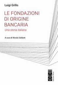 Le fondazioni di origine bancaria. Una storia italiana - Librerie.coop