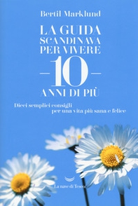 La guida scandinava per vivere 10 anni di più. Dieci semplici consigli per una vita più sana e felice - Librerie.coop