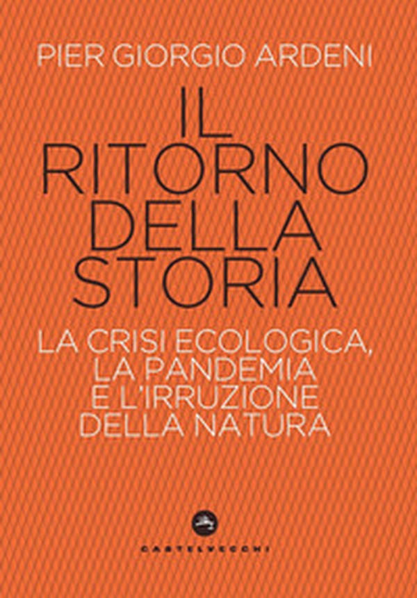 Il ritorno della storia. La crisi climatica, la pandemia e l'irruzione della natura - Librerie.coop Il ritorno della storia. La crisi climatica, la pandemia e l'irruzione della natura - Librerie.coop