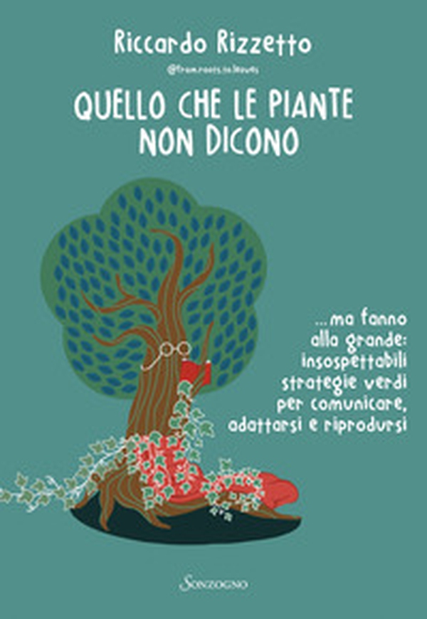 Quello che le piante non dicono... ma fanno alla grande: insospettabili strategie verdi per comunicare, adattarsi e riprodursi - Librerie.coop Quello che le piante non dicono... ma fanno alla grande: insospettabili strategie verdi per comunicare, adattarsi e riprodursi - Librerie.coop
