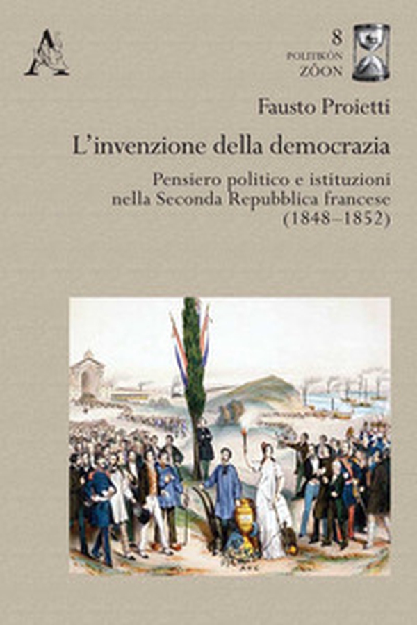 L'invenzione della democrazia. Pensiero politico e istituzioni nella Seconda Repubblica francese (1848-1852) - Librerie.coop L'invenzione della democrazia. Pensiero politico e istituzioni nella Seconda Repubblica francese (1848-1852) - Librerie.coop