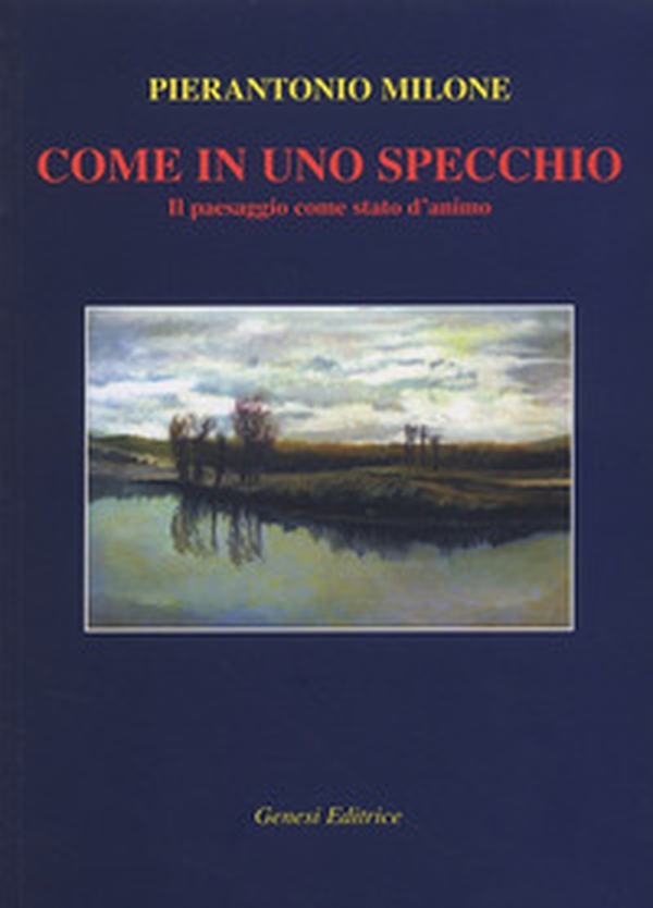 Come in uno specchio. Il paesaggio come stato d'animo - Librerie.coop Come in uno specchio. Il paesaggio come stato d'animo - Librerie.coop