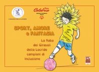 Sport, amore e fantasia. La fiaba dei Girasoli della Locride campioni di inclusione - Librerie.coop