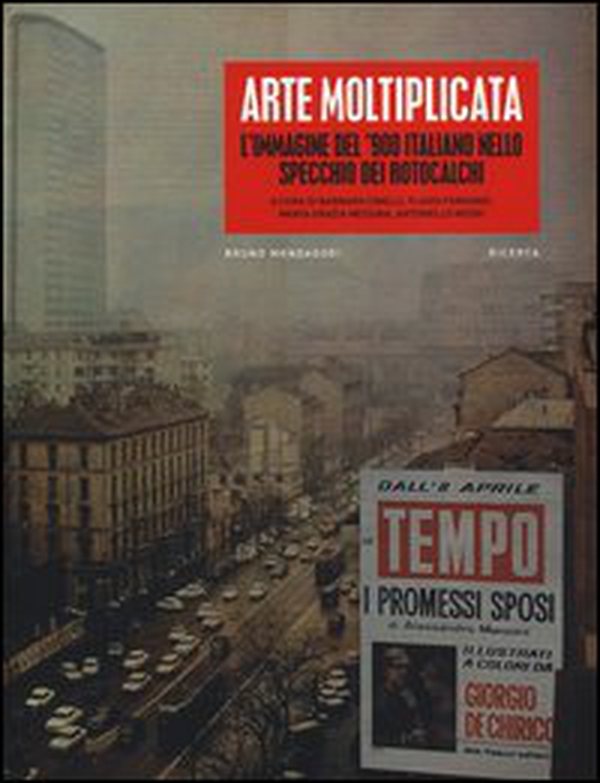 Arte moltiplicata. L'immagine del '900 italiano nello specchio dei rotocalchi - Librerie.coop Arte moltiplicata. L'immagine del '900 italiano nello specchio dei rotocalchi - Librerie.coop