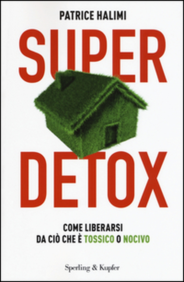 Super detox. Come liberarsi da ciò che è tossico o nocivo - Librerie.coop Super detox. Come liberarsi da ciò che è tossico o nocivo - Librerie.coop