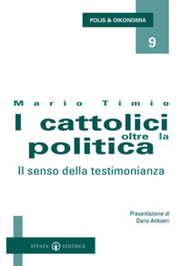 I cattolici oltre la politica. Il senso della testimonianza - Librerie.coop I cattolici oltre la politica. Il senso della testimonianza - Librerie.coop
