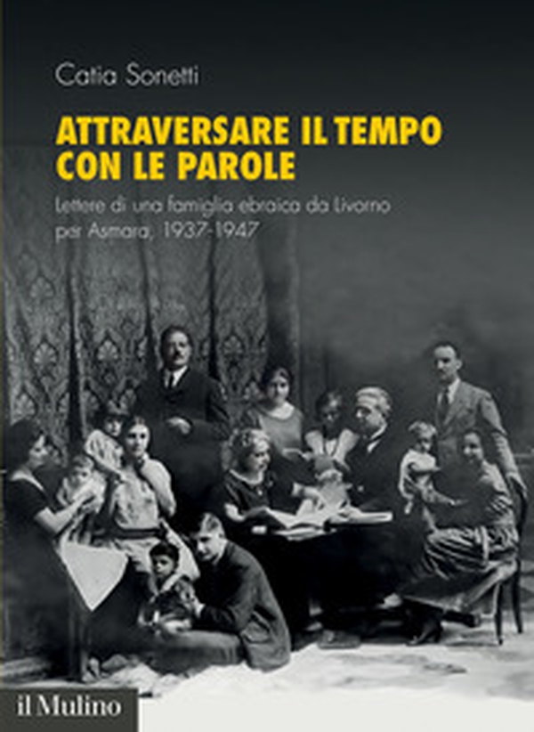 Attraversare il tempo con le parole. Lettere di una famiglia ebraica da Livorno per Asmara, 1937-1947 - Librerie.coop Attraversare il tempo con le parole. Lettere di una famiglia ebraica da Livorno per Asmara, 1937-1947 - Librerie.coop