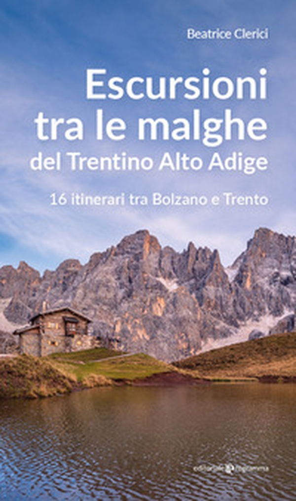 Escursioni tra le malghe del Trentino Alto Adige. 16 itinerari tra Bolzano e Trento - Librerie.coop Escursioni tra le malghe del Trentino Alto Adige. 16 itinerari tra Bolzano e Trento - Librerie.coop