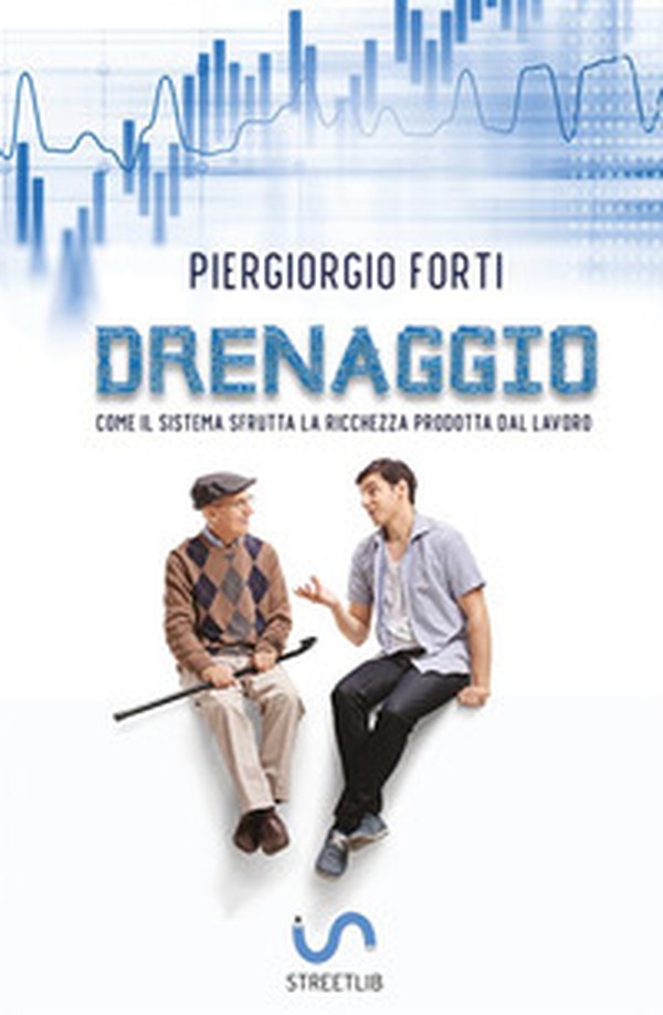 Drenaggio. Come il sistema sfrutta la ricchezza prodotta dal lavoro - Librerie.coop Drenaggio. Come il sistema sfrutta la ricchezza prodotta dal lavoro - Librerie.coop