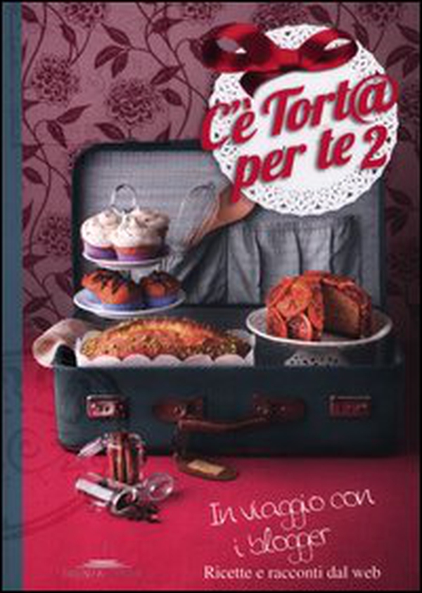 C'è tort@ per te 2. In viaggio con i blogger. Ricette e racconti dal web - Librerie.coop C'è tort@ per te 2. In viaggio con i blogger. Ricette e racconti dal web - Librerie.coop