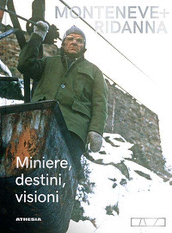 Monteneve + Ridanna. Miniere, destini, visioni - Librerie.coop Monteneve + Ridanna. Miniere, destini, visioni - Librerie.coop