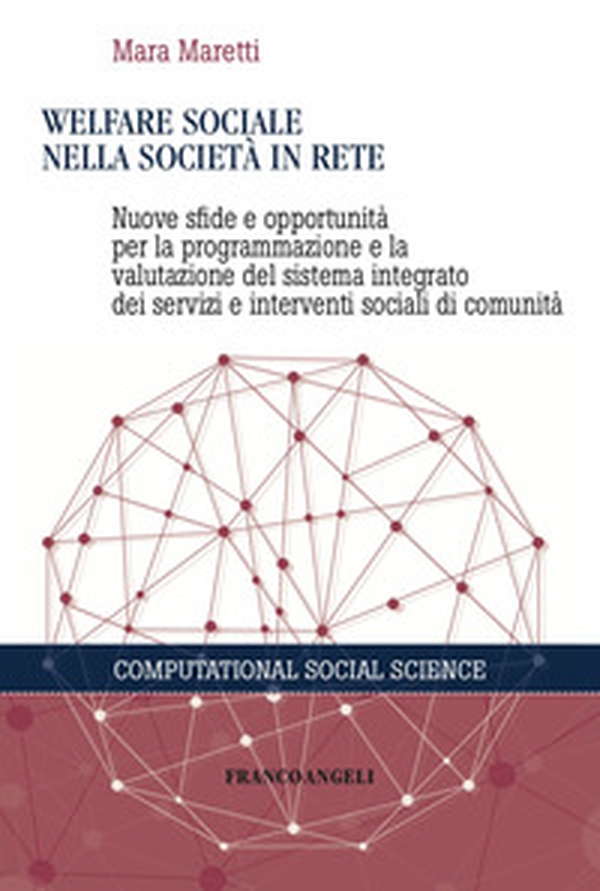 Welfare sociale nella società in rete. Nuove sfide e opportunità per la programmazione e la valutazione del sistema integrato dei servizi e interventi sociali di comunità - Librerie.coop Welfare sociale nella società in rete. Nuove sfide e opportunità per la programmazione e la valutazione del sistema integrato dei servizi e interventi sociali di comunità - Librerie.coop