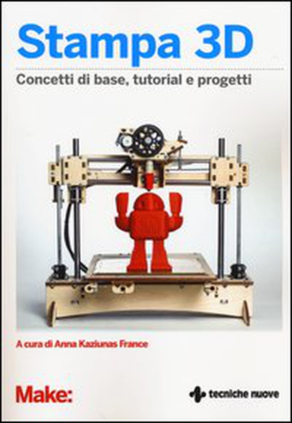 Stampa 3D. Concetti di base, tutorial e progetti - Librerie.coop Stampa 3D. Concetti di base, tutorial e progetti - Librerie.coop