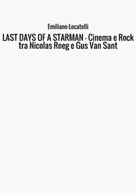 Last days of a starman. Cinema e rock tra Nicolas Roeg e Gus Van Sant - Librerie.coop