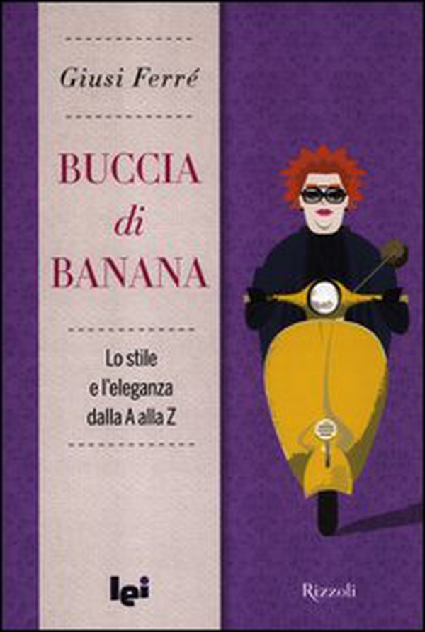 Buccia di banana. Lo stile e l'eleganza dalla A alla Z - Librerie.coop Buccia di banana. Lo stile e l'eleganza dalla A alla Z - Librerie.coop