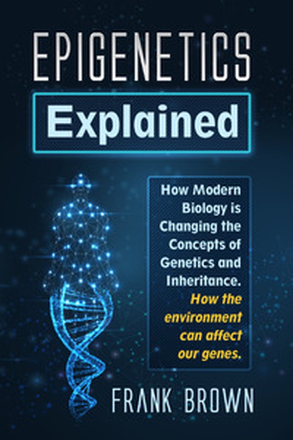 Epigenetics explained. how modern biology is changing the concepts of genetics and inheritance. How the environment can affect our genes - Librerie.coop Epigenetics explained. how modern biology is changing the concepts of genetics and inheritance. How the environment can affect our genes - Librerie.coop