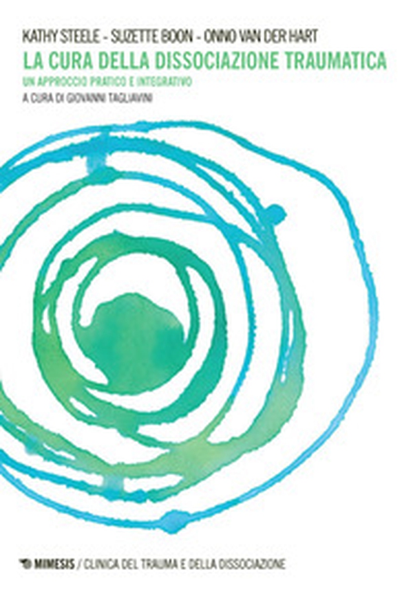 La cura della dissociazione traumatica. Un approccio pratico e integrativo - Librerie.coop La cura della dissociazione traumatica. Un approccio pratico e integrativo - Librerie.coop
