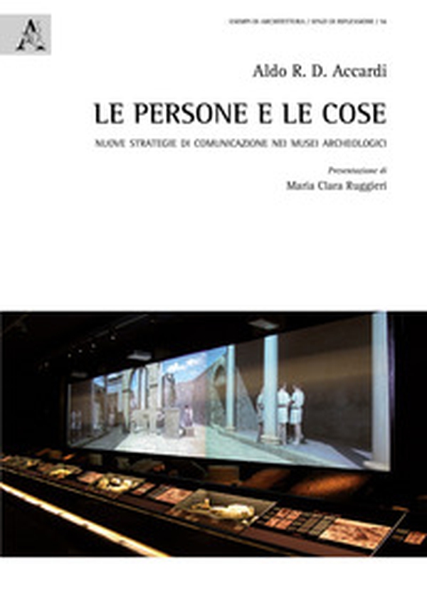 Le persone e le cose. Nuove strategie di comunicazione nei musei archeologici - Librerie.coop Le persone e le cose. Nuove strategie di comunicazione nei musei archeologici - Librerie.coop