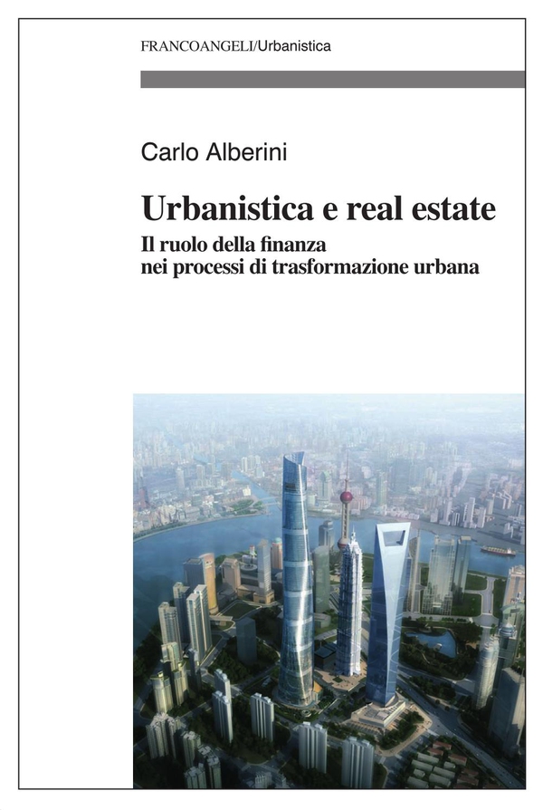 Urbanistica e real estate. Il ruolo della finanza nei processi di trasformazione urbana - Librerie.coop Urbanistica e real estate. Il ruolo della finanza nei processi di trasformazione urbana - Librerie.coop