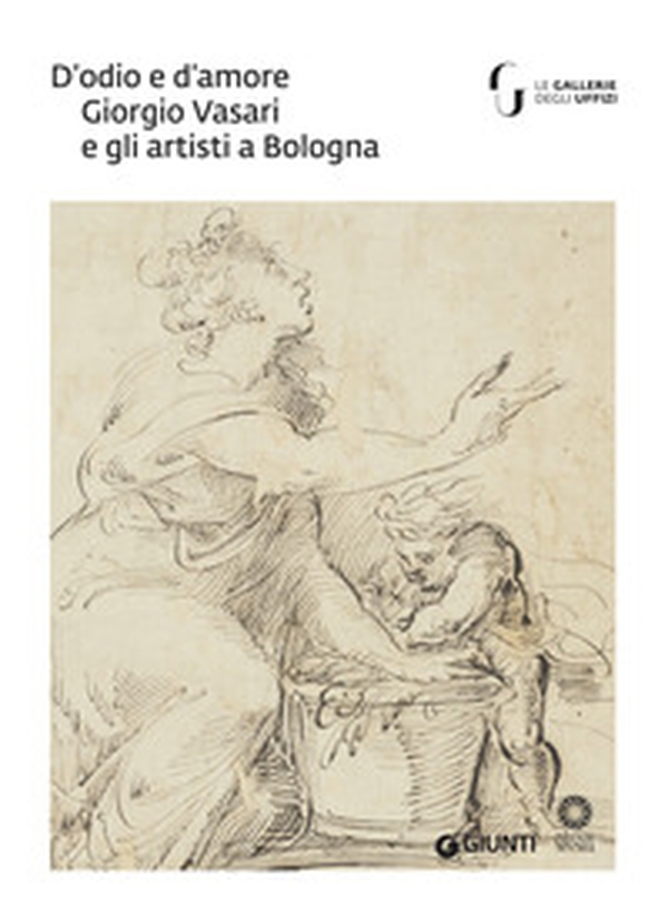 D'odio e d'amore. Giorgio Vasari e gli artisti a Bologna. Catalogo della mostra (Firenze, 9 ottobre-30 novembre 2018) - Librerie.coop D'odio e d'amore. Giorgio Vasari e gli artisti a Bologna. Catalogo della mostra (Firenze, 9 ottobre-30 novembre 2018) - Librerie.coop
