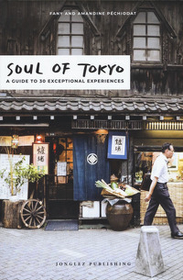Soul of Tokyo. A guide to 30 exceptional experiences - Librerie.coop Soul of Tokyo. A guide to 30 exceptional experiences - Librerie.coop