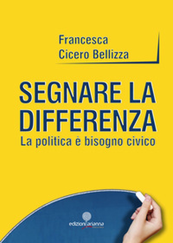 Segnare la differenza. La politica è bisogno civico - Librerie.coop Segnare la differenza. La politica è bisogno civico - Librerie.coop