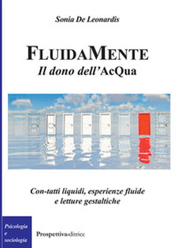 FluidaMente. Il dono dell'acQua. Con-tatti liquidi, esperienze fluide e letture gestaltiche - Librerie.coop FluidaMente. Il dono dell'acQua. Con-tatti liquidi, esperienze fluide e letture gestaltiche - Librerie.coop
