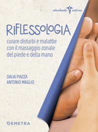 Riflessologia. Curare disturbi e malattie con il massaggio zonale di piede e mano - Librerie.coop