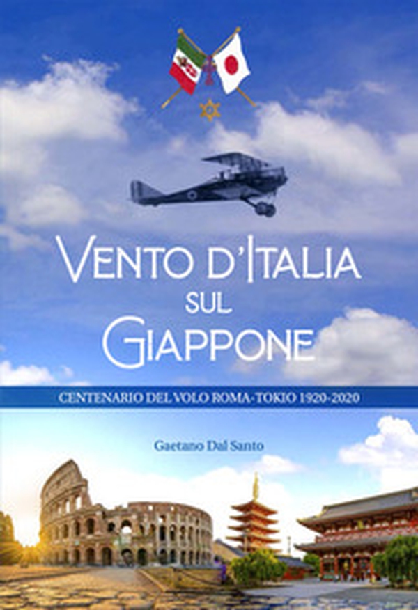 Vento d'Italia sul Giappone. Centenario del volo Roma-Tokyo 1920-2020 - Librerie.coop Vento d'Italia sul Giappone. Centenario del volo Roma-Tokyo 1920-2020 - Librerie.coop