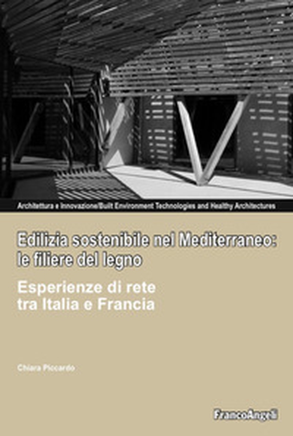 Edilizia sostenibile nel Mediterraneo: le filiere del legno. Esperienze di rete tra Italia e Francia - Librerie.coop Edilizia sostenibile nel Mediterraneo: le filiere del legno. Esperienze di rete tra Italia e Francia - Librerie.coop