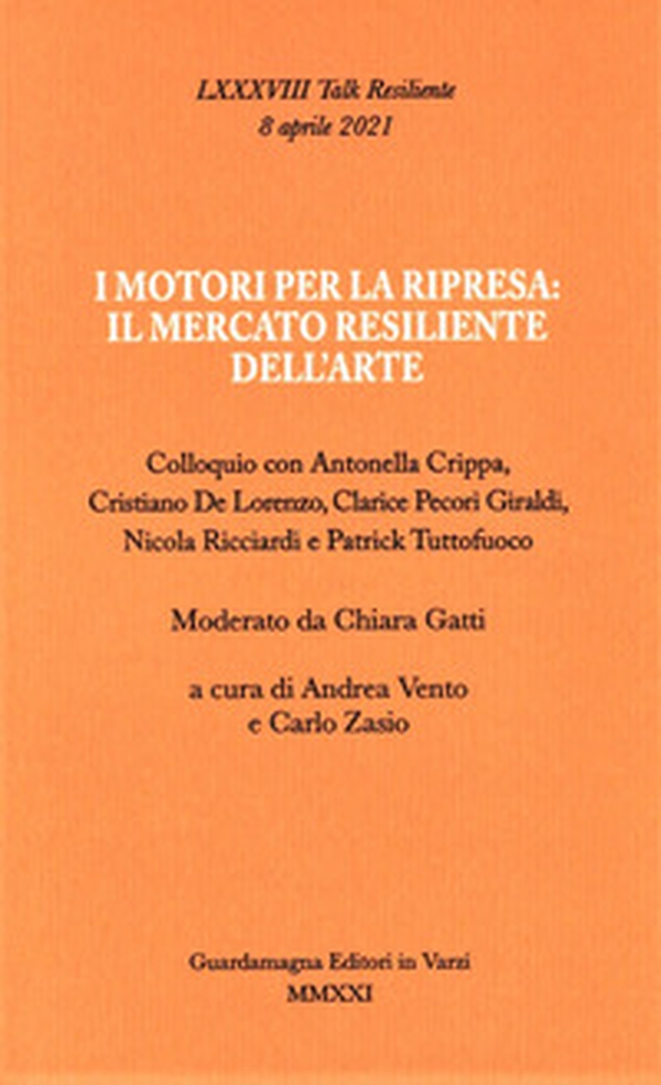 I motori per la ripresa: il mercato resiliente dell'arte. Colloquio con Antonella Crippa, Cristiano De Lorenzo, Clarice Pecori Giraldi, Nicola Ricciardi e Patrick Tuttofuoco - Librerie.coop I motori per la ripresa: il mercato resiliente dell'arte. Colloquio con Antonella Crippa, Cristiano De Lorenzo, Clarice Pecori Giraldi, Nicola Ricciardi e Patrick Tuttofuoco - Librerie.coop
