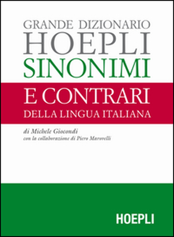 Grande dizionario Hoepli sinonimi e contrari della lingua italiana - Librerie.coop Grande dizionario Hoepli sinonimi e contrari della lingua italiana - Librerie.coop