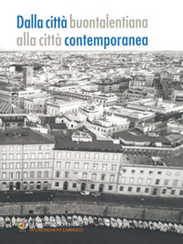 Dalla città buontalentiana alla città contemporanea - Librerie.coop Dalla città buontalentiana alla città contemporanea - Librerie.coop