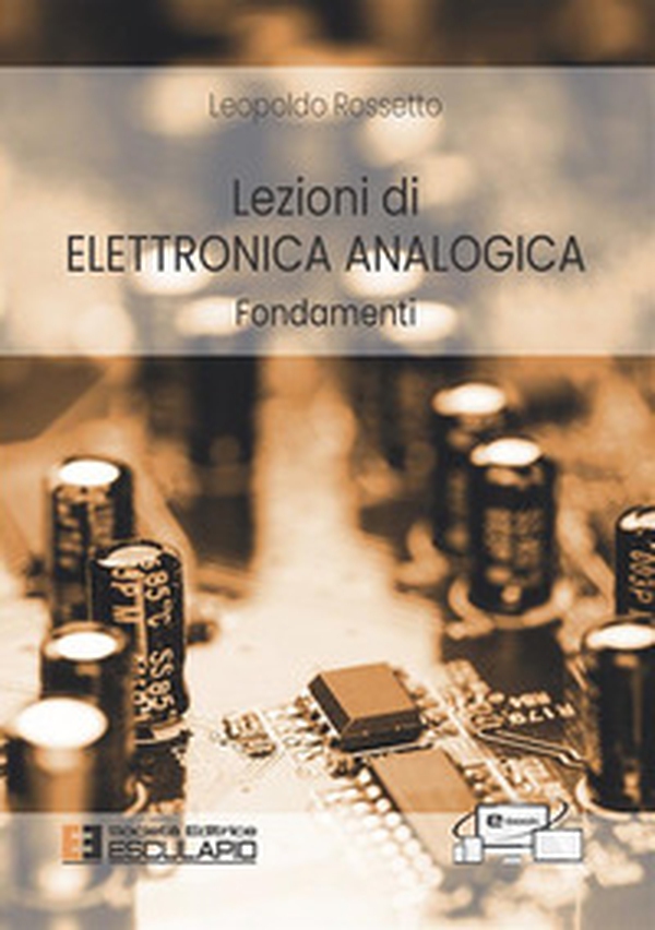 Lezioni di elettronica analogica. Fondamenti - Librerie.coop Lezioni di elettronica analogica. Fondamenti - Librerie.coop