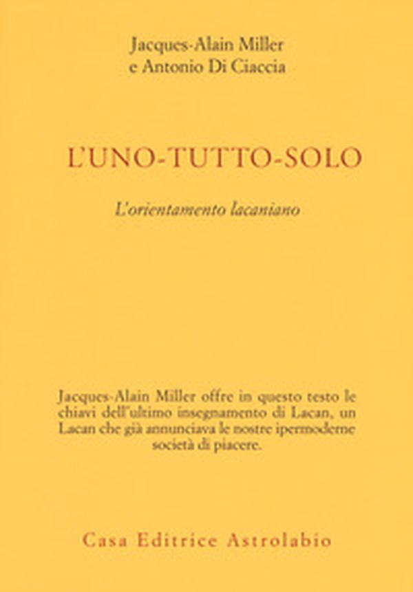 L'uno-tutto-solo. L'orientamento lacaniano - Librerie.coop L'uno-tutto-solo. L'orientamento lacaniano - Librerie.coop