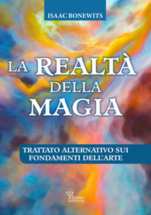 La realtà della magia. Trattato alternativo sui fondamenti dell'arte - Librerie.coop La realtà della magia. Trattato alternativo sui fondamenti dell'arte - Librerie.coop