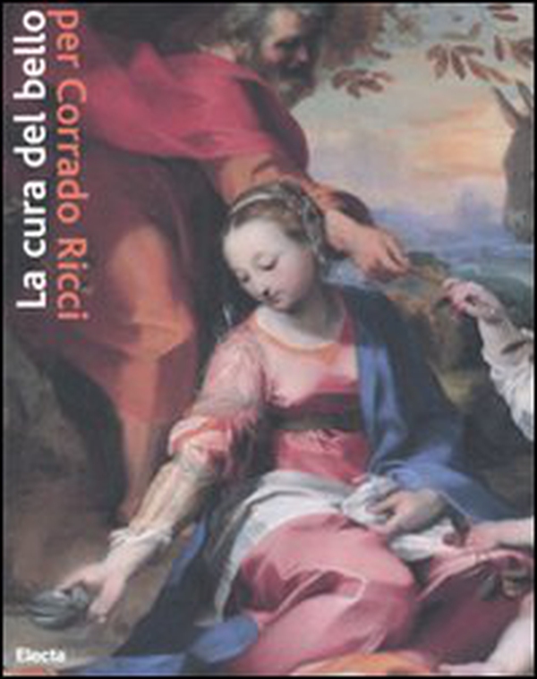 La cura del bello. Musei, storie, paesaggi per Corrado Ricci. Catalogo della mostra (Ravenna, 9 marzo-22 giugno 2008) - Librerie.coop La cura del bello. Musei, storie, paesaggi per Corrado Ricci. Catalogo della mostra (Ravenna, 9 marzo-22 giugno 2008) - Librerie.coop