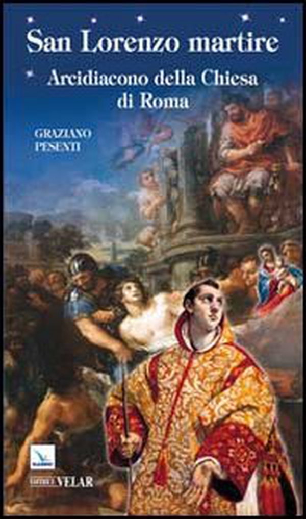 San Lorenzo martire. Arcidiacono della Chiesa di Roma - Librerie.coop San Lorenzo martire. Arcidiacono della Chiesa di Roma - Librerie.coop