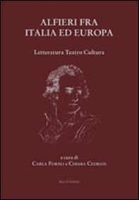 Alfieri fra Italia ed Europa. Letteratura teatro cultura - Librerie.coop