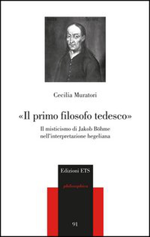«Il primo filosofo tedesco». Il misticismo di Jakob Böhme nell'interpretazione hegeliana - Librerie.coop «Il primo filosofo tedesco». Il misticismo di Jakob Böhme nell'interpretazione hegeliana - Librerie.coop