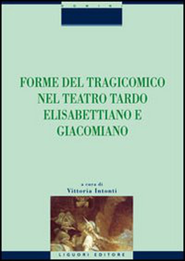 Forme del tragicomico nel teatro tardo elisabettiano e giacomiano - Librerie.coop Forme del tragicomico nel teatro tardo elisabettiano e giacomiano - Librerie.coop