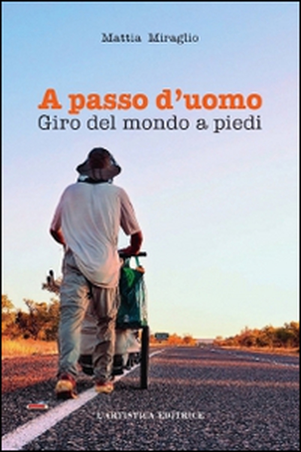 A passo d'uomo. Giro del mondo a piedi - Librerie.coop A passo d'uomo. Giro del mondo a piedi - Librerie.coop