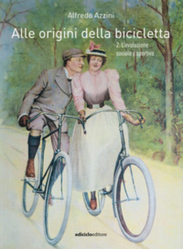 Alle origini della bicicletta - Vol. 2 - Librerie.coop Alle origini della bicicletta - Vol. 2 - Librerie.coop