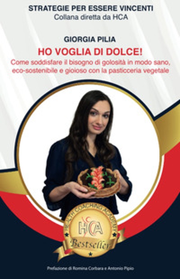 Ho voglia di dolce! Come soddisfare il bisogno di golosità in modo sano, ecosostenibile e gioioso con la pasticceria vegetale - Librerie.coop Ho voglia di dolce! Come soddisfare il bisogno di golosità in modo sano, ecosostenibile e gioioso con la pasticceria vegetale - Librerie.coop