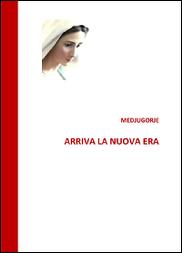 Medjugorje. Arriva la nuova era - Librerie.coop Medjugorje. Arriva la nuova era - Librerie.coop