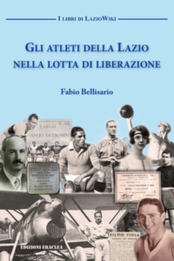 Gli atleti della Lazio nella lotta di liberazione - Librerie.coop Gli atleti della Lazio nella lotta di liberazione - Librerie.coop