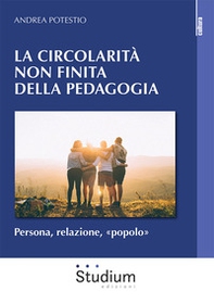 Circolarità non finita della pedagogia. Persona, relazione, «popolo» - Librerie.coop