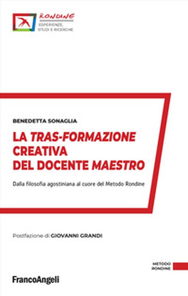 La tras-formazione creativa del docente maestro. Dalla filosofia agostiniana al cuore del Metodo Rondine - Librerie.coop La tras-formazione creativa del docente maestro. Dalla filosofia agostiniana al cuore del Metodo Rondine - Librerie.coop