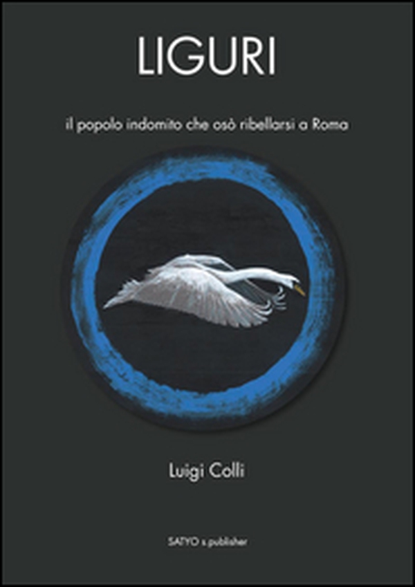 Liguri. Il popolo indomito che osò ribellarsi a Roma - Librerie.coop Liguri. Il popolo indomito che osò ribellarsi a Roma - Librerie.coop