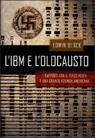 L'IBM e l'olocausto. I rapporti fra il Terzo Reich e una grande azienda americana - Librerie.coop